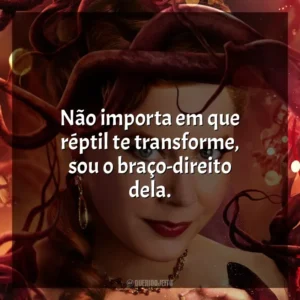 Não importa em que réptil te transforme, sou o braço-direito dela. Desencantada (Filme)