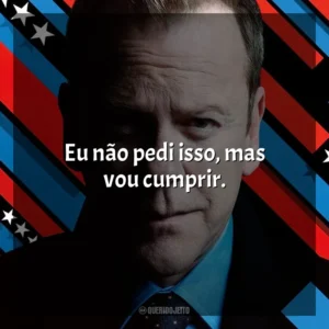 Eu não pedi isso, mas vou cumprir. Designated Survivor (Série)