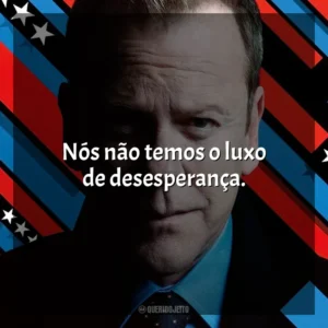 Nós não temos o luxo de desesperança. Designated Survivor (Série)