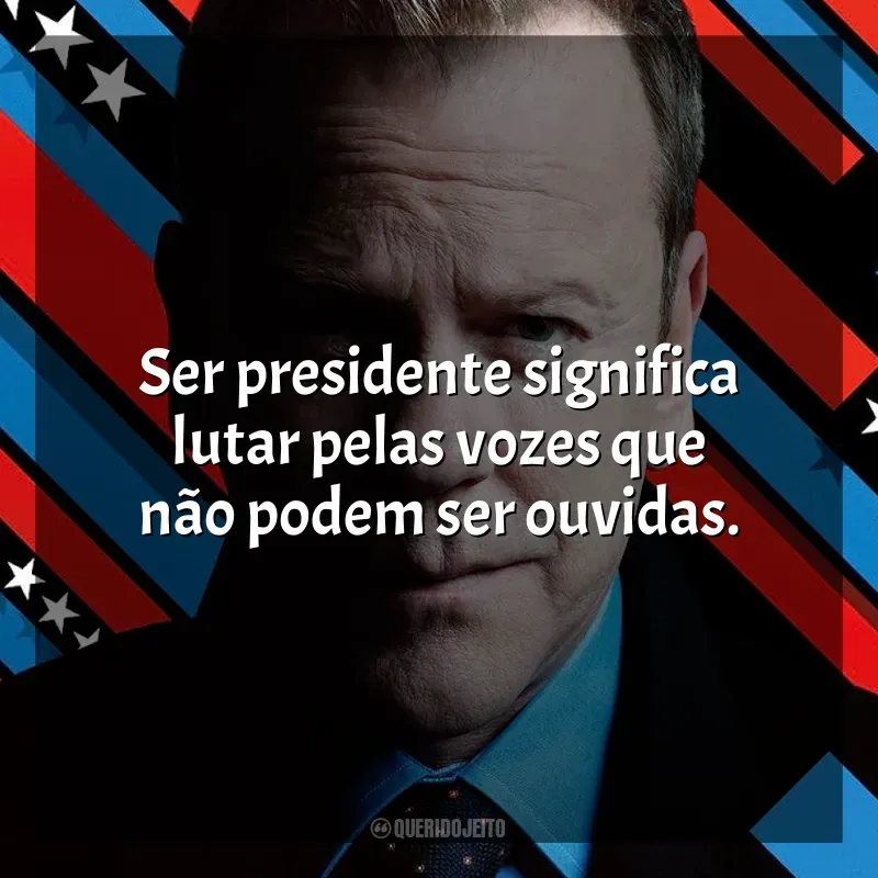 Frases de Designated Survivor série: Ser presidente significa lutar pelas vozes que não podem ser ouvidas.