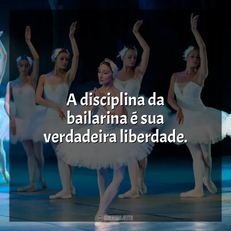 Frases para o Dia da Bailarina: A disciplina da bailarina é sua verdadeira liberdade.