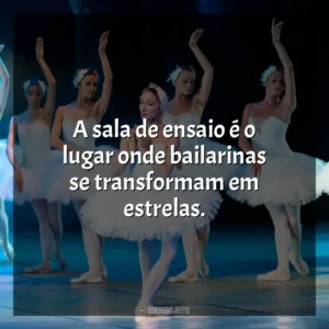 A sala de ensaio é o lugar onde bailarinas se transformam em estrelas. Dia da Bailarina