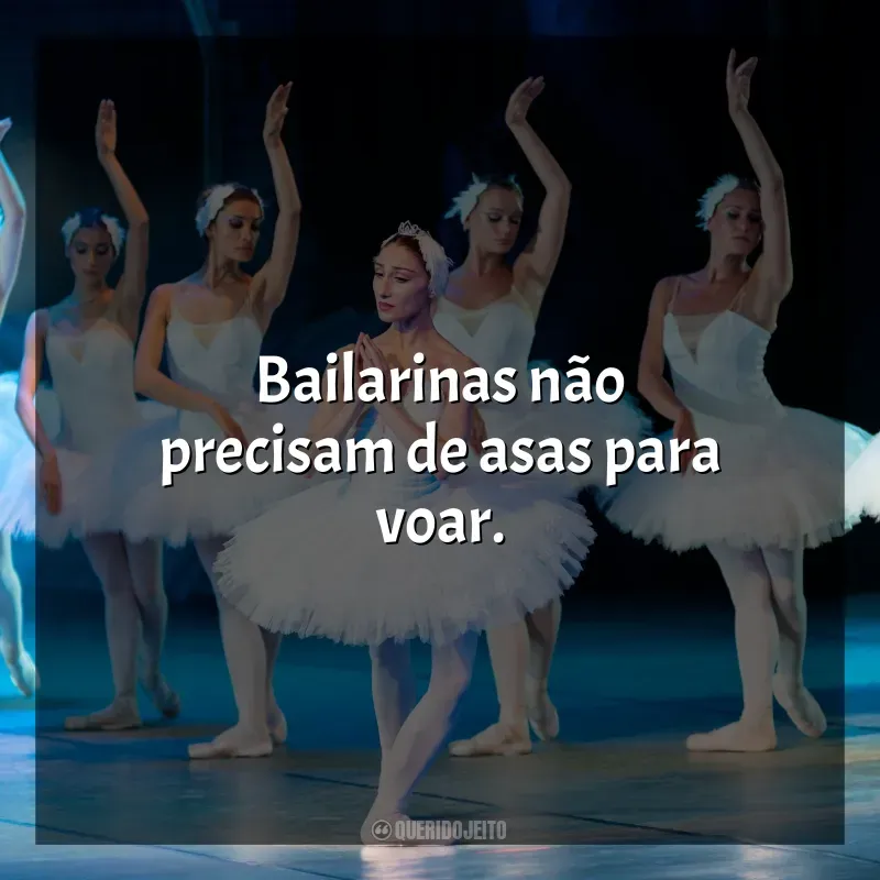 Dia da Bailarina frases inspiradoras: Bailarinas não precisam de asas para voar.