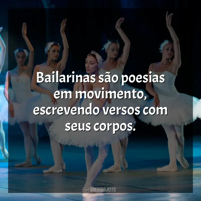 Pensamentos do Dia da Bailarina e frases: Bailarinas são poesias em movimento, escrevendo versos com seus corpos.