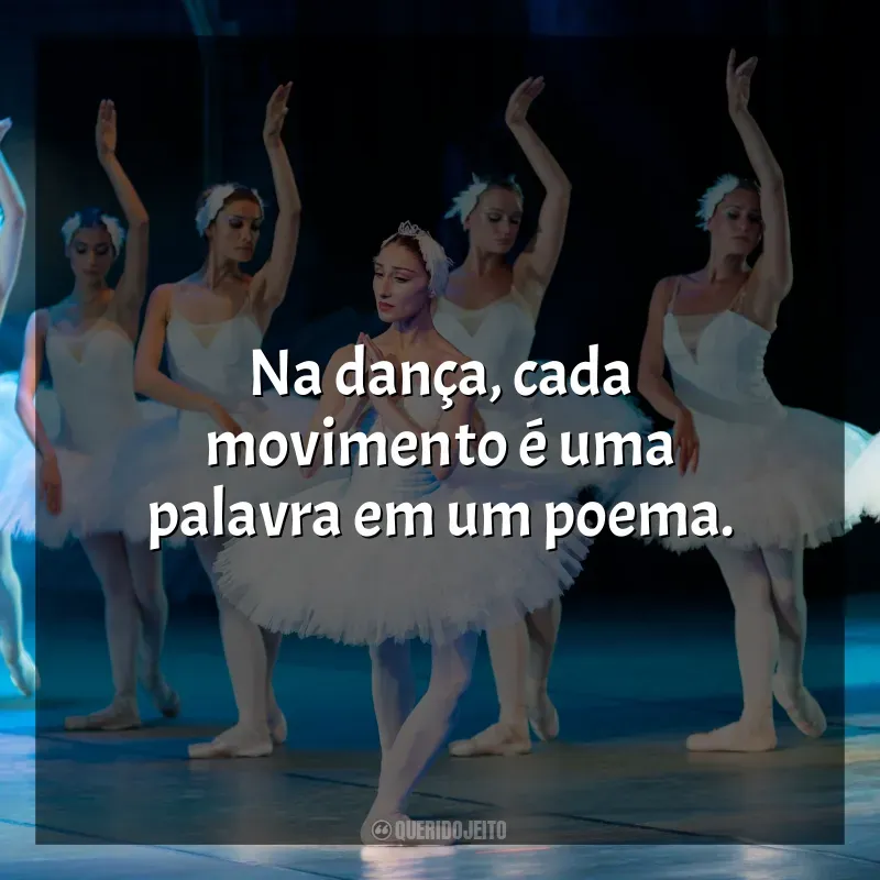 Frases para o Dia da Bailarina: Na dança, cada movimento é uma palavra em um poema.