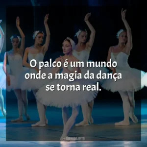 O palco é um mundo onde a magia da dança se torna real. Dia da Bailarina