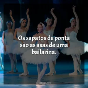 Os sapatos de ponta são as asas de uma bailarina. Dia da Bailarina