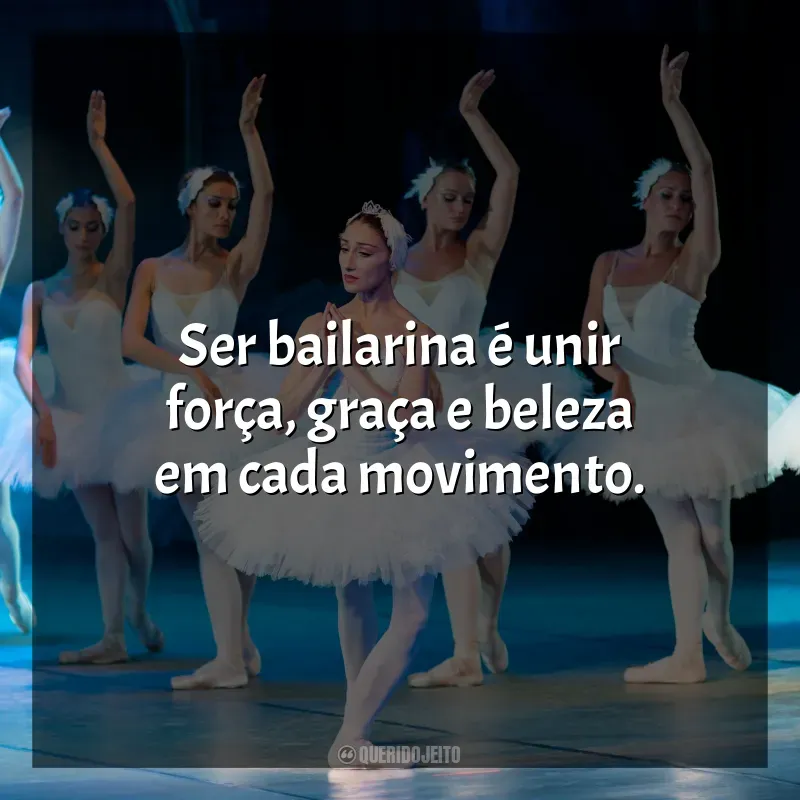 Frases do Dia da Bailarina: Ser bailarina é unir força, graça e beleza em cada movimento.