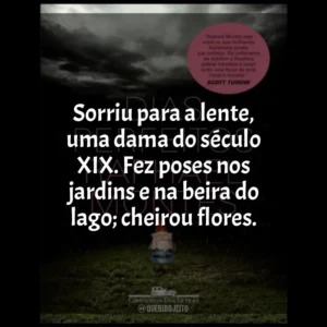 Sorriu para a lente, uma dama do século XIX. Fez poses nos jardins e na beira do lago; cheirou flores. Dias Perfeitos (Livro)