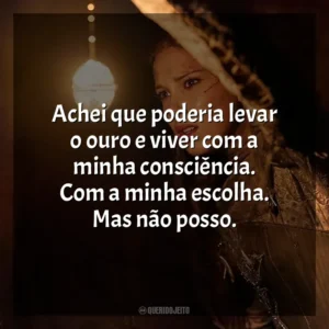 Achei que poderia levar o ouro e viver com a minha consciência. Com a minha escolha. Mas não posso. Donzela (Filme)