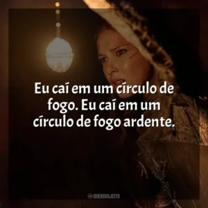 Eu caí em um círculo de fogo. Eu caí em um círculo de fogo ardente. Donzela (Filme)