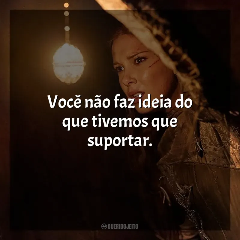 Frases do Filme Donzela: Você não faz ideia do que tivemos que suportar.