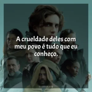 A crueldade deles com meu povo é tudo que eu conheço. Duna (Filme)