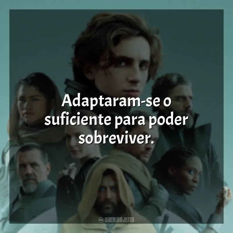 Frases Duna filme: Adaptaram-se o suficiente para poder sobreviver.