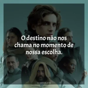 O destino não nos chama no momento de nossa escolha. Duna (Filme 2021)
