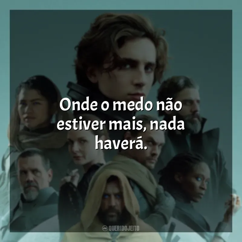 Duna frases do filme: Onde o medo não estiver mais, nada haverá.