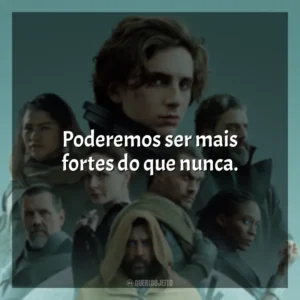 Poderemos ser mais fortes do que nunca. Duna (Filme)