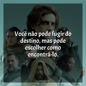 Você não pode fugir do destino, mas pode escolher como encontrá-lo. Duna (Filme 2021)