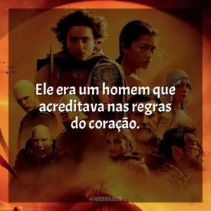 Ele era um homem que acreditava nas regras do coração. Duna: Parte 2 (Filme)