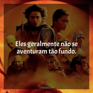 Eles geralmente não se aventuram tão fundo. Duna: Parte 2 (Filme)