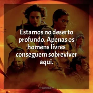 Estamos no deserto profundo. Apenas os homens livres conseguem sobreviver aqui. Duna: Parte 2 (Filme)