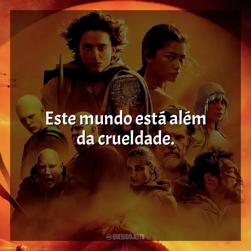 Duna: Parte 2 frases do filme: Este mundo está além da crueldade.