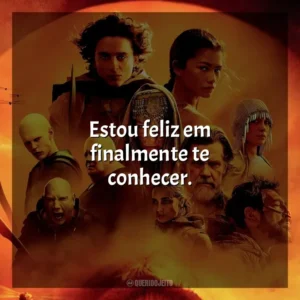 Estou feliz em finalmente te conhecer. Duna: Parte 2 (Filme)