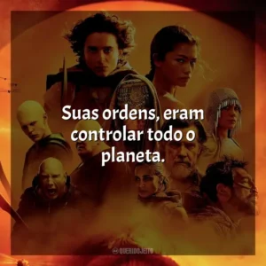 Suas ordens, eram controlar todo o planeta. Duna: Parte 2 (Filme)