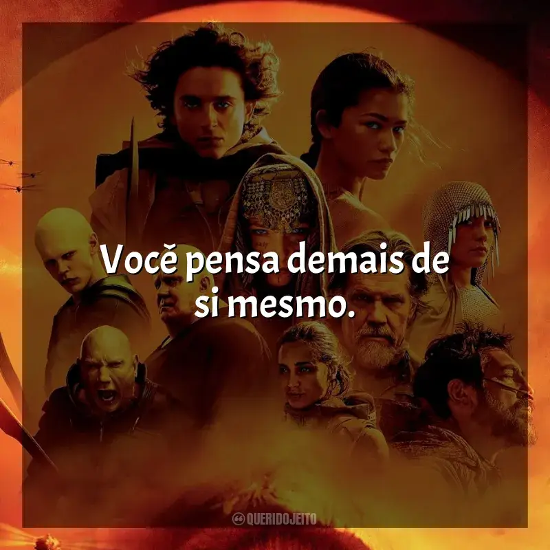 Frases do Filme Duna: Parte 2: Você pensa demais de si mesmo.