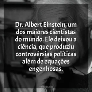 Dr. Albert Einstein, um dos maiores cientistas do mundo. Ele deixou a ciência, que produziu controvérsias políticas além de equações engenhosas. Einstein e a Bomba (Filme)
