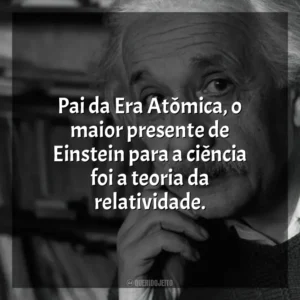 Pai da Era Atômica, o maior presente de Einstein para a ciência foi a teoria da relatividade. Einstein e a Bomba (Filme)