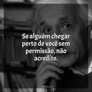 Se alguém chegar perto de você sem permissão, não acredite. Einstein e a Bomba (Filme)
