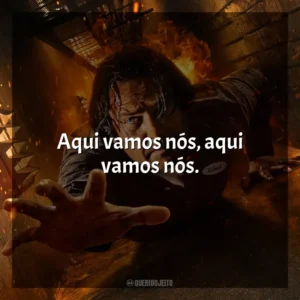 Aqui vamos nós, aqui vamos nós. Em Confinamento (Filme)