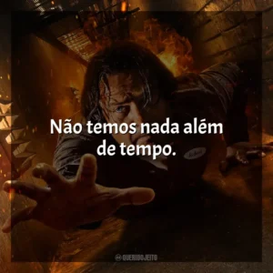 Não temos nada além de tempo. Em Confinamento (Filme)