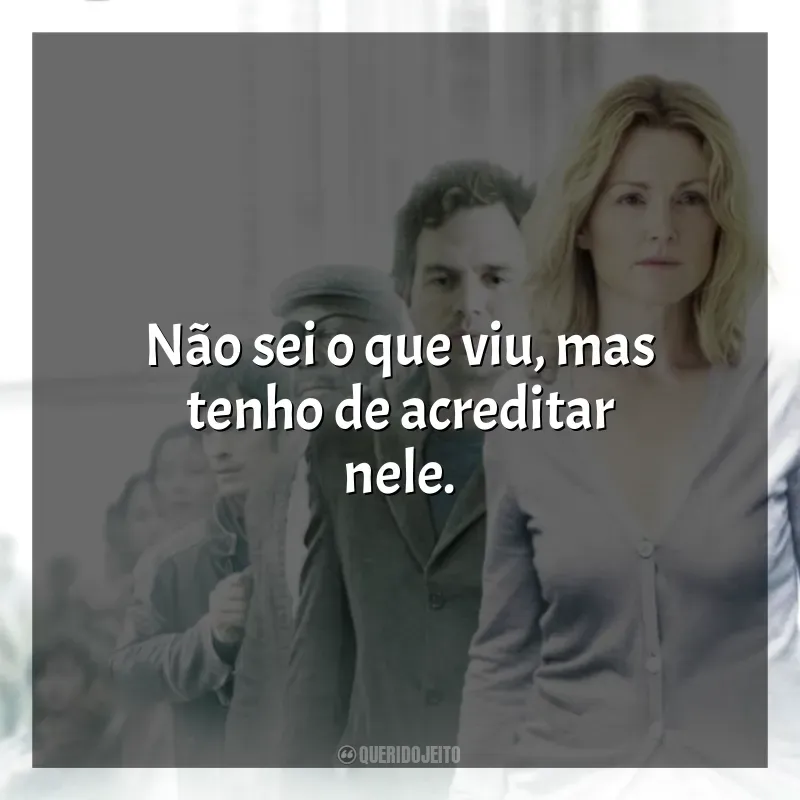 Ensaio Sobre a Cegueira frases do filme: Não sei o que viu, mas tenho de acreditar nele.