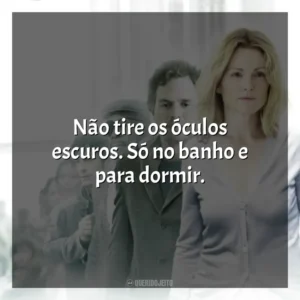 Não tire os óculos escuros. Só no banho e para dormir. Ensaio Sobre a Cegueira (Filme)