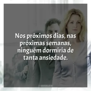 Nos próximos dias, nas próximas semanas, ninguém dormiria de tanta ansiedade. Ensaio Sobre a Cegueira (Filme)