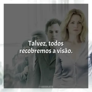 Talvez, todos recobremos a visão. Ensaio Sobre a Cegueira (Filme)