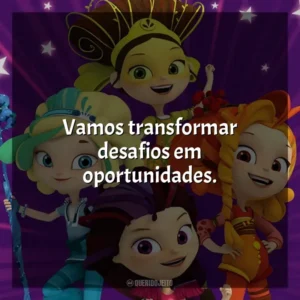 Vamos transformar desafios em oportunidades. Fantasy Patrol (Série)