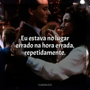 Eu estava no lugar errado na hora errada, repetidamente. Feitiço do Tempo (Filme)