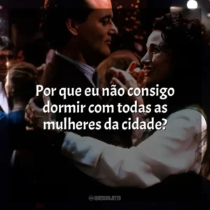 Por que eu não consigo dormir com todas as mulheres da cidade? Feitiço do Tempo (Filme)
