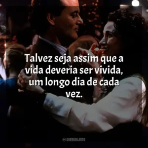 Talvez seja assim que a vida deveria ser vivida, um longo dia de cada vez. Feitiço do Tempo (Filme)