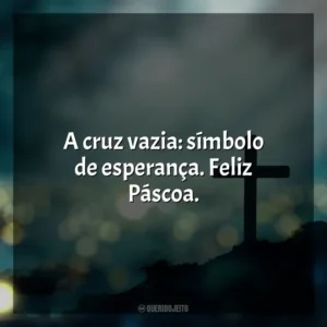 A cruz vazia: símbolo de esperança. Feliz Páscoa. Feliz Páscoa