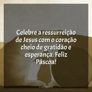Celebre a ressurreição de Jesus com o coração cheio de gratidão e esperança. Feliz Páscoa! Feliz Páscoa 2024