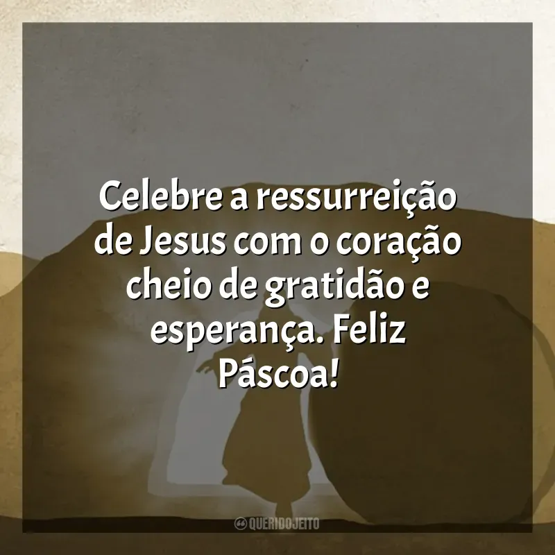 Frases para Feliz Páscoa: Celebre a ressurreição de Jesus com o coração cheio de gratidão e esperança. Feliz Páscoa!