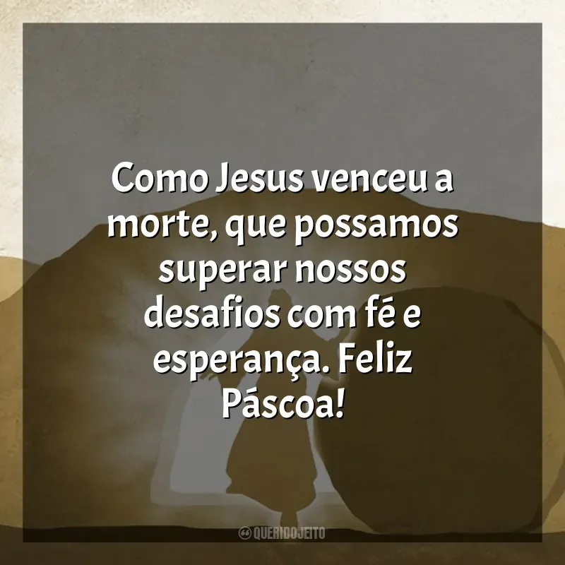 Mensagens de Feliz Páscoa frases: Como Jesus venceu a morte, que possamos superar nossos desafios com fé e esperança. Feliz Páscoa!
