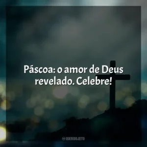 Páscoa: o amor de Deus revelado. Celebre! Feliz Páscoa
