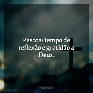 Páscoa: tempo de reflexão e gratidão a Deus. Feliz Páscoa
