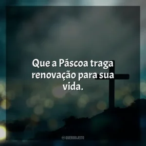 Que a Páscoa traga renovação para sua vida. Feliz Páscoa