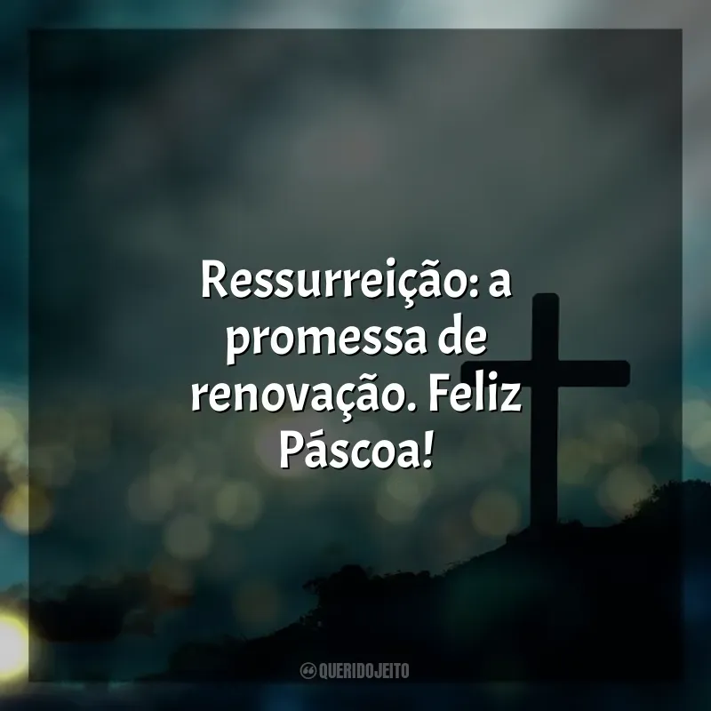 Feliz Páscoa frases: Ressurreição: a promessa de renovação. Feliz Páscoa!